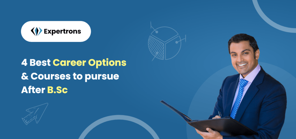 4 Best Career Options & Courses To Pursue After B.Sc