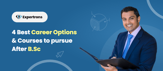 4 Best Career Options & after BSC Courses in 2023; Learn Pros & Cons!