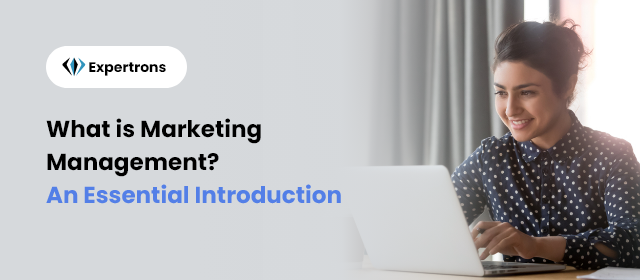 Introduction To Marketing Management; A Complete Guide!