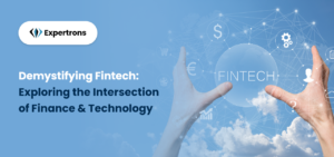 Demystifying Fintech: Exploring the Intersection of Finance and Technology
