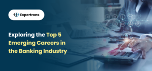 Exploring the Top 5 Emerging Careers in the Banking Industry