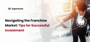 Navigating the Franchise Market: Tips for Successful Investment