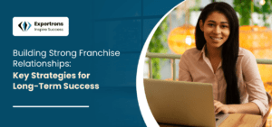 Franchise Relationships Made Strong: Tips for Long-Term Growth Franchise Relationships