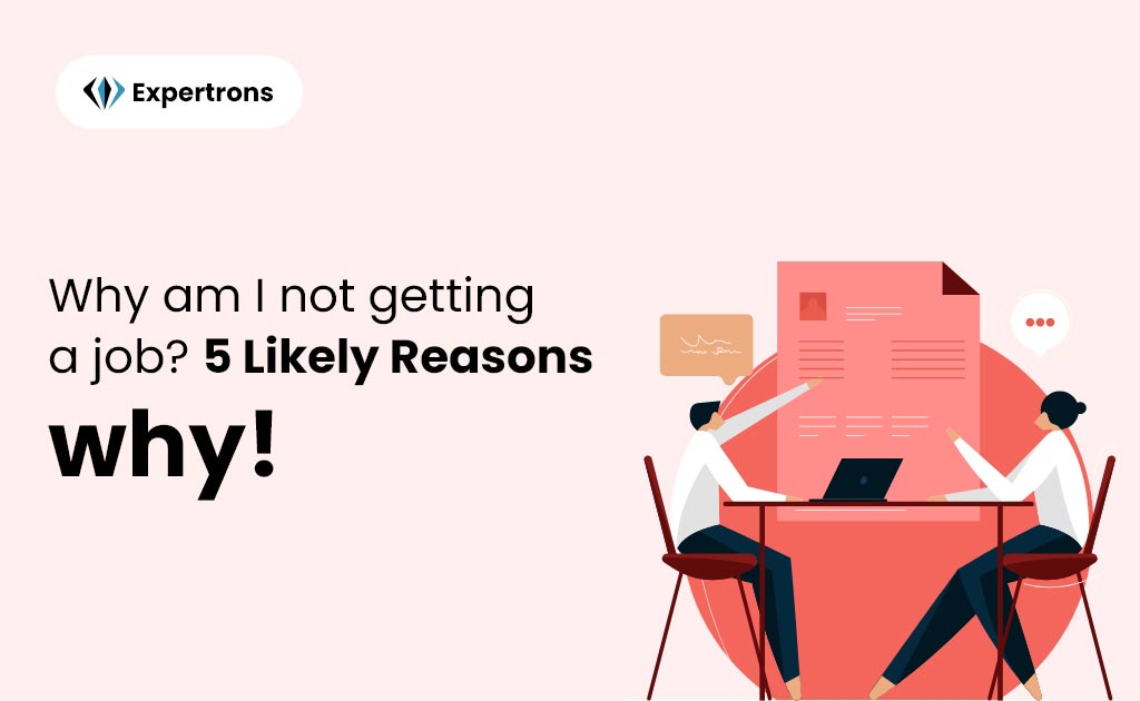 Why am i not getting a job? 5 Likely Reasons why