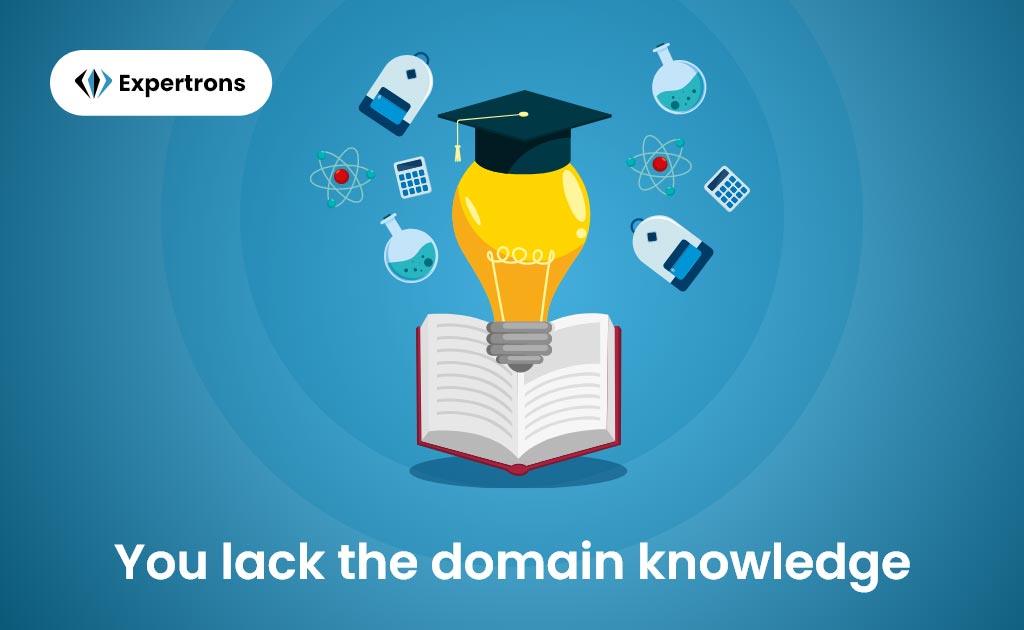 You lack the domain knowledge