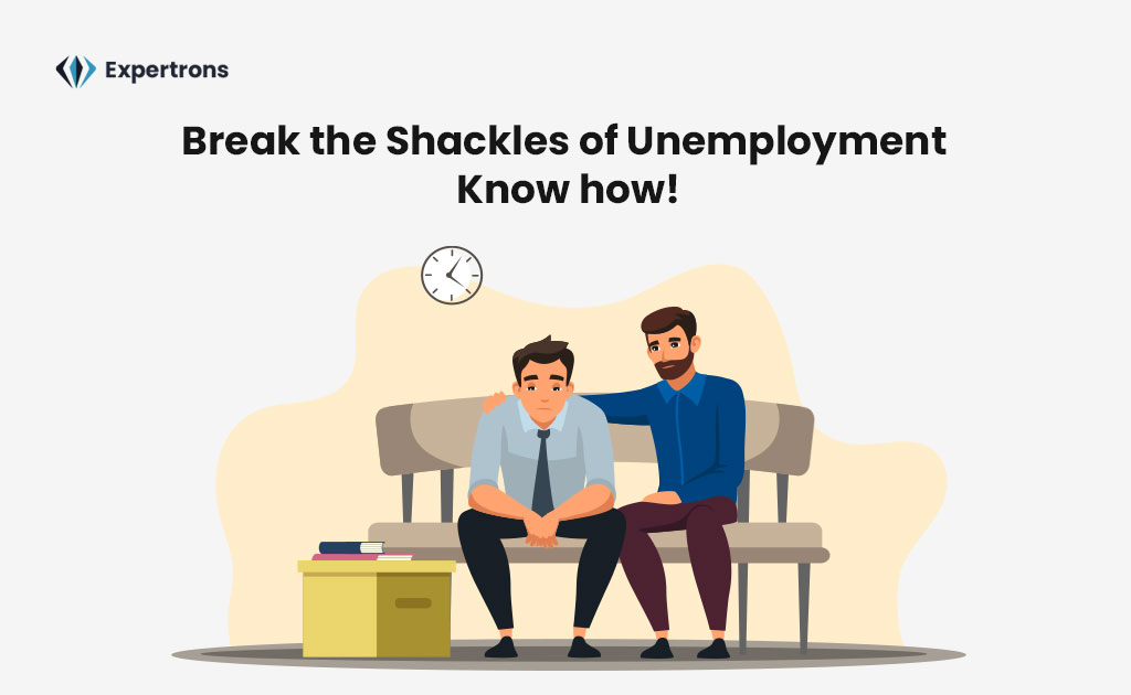 Break the Shackles of Unemployment - Know how!