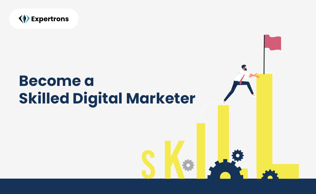 How can Expertrons help you to become a skilled digital marketer?